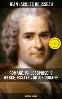 Jean Jacques Rousseau: Romane, Philosophische Werke, Essays & Autobiografie (Deutsche Ausgabe) - Jean-Jacques Rousseau - ebook