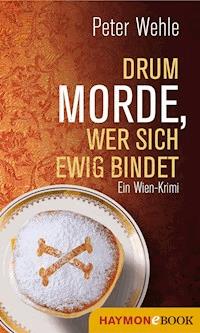 Drum morde, wer sich ewig bindet - Peter Wehle - ebook