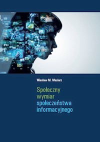 Społeczny wymiar społeczeństwa informacyjnego - Maziarz Wiesław M - książka