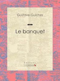 Le Banquet - Ligaran - ebook