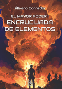 El mayor poder I. Encrucijada de elementos - Álvaro Corredor - ebook