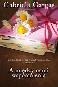 A między nami wspomnienia - Gabriela Gargaś - ebook + książka