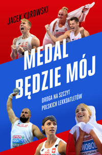 Medal będzie mój. Droga na szczyt polskich lekkoatletów - Kurowski Jacek - ebook