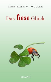 Das fiese Glück - Mortimer M. Müller - ebook