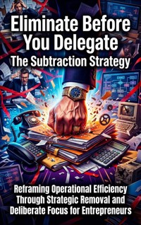Eliminate Before You Delegate: The Subtraction Strategy - Jordan Hale - ebook