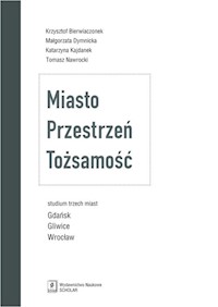 Miasto Przestrzeń Tożsamość - Bierwiaczonek Krzysztof, Dymnicka Małgorzata, Kajdanek Katarzyna, NawrockiTomasz - książka