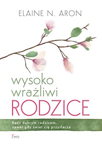 Wysoko wrażliwi rodzice - Elaine N. Aron - ebook