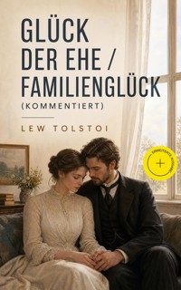 Glück der Ehe / Familienglück (Kommentiert) - Lew Tolstoi - ebook