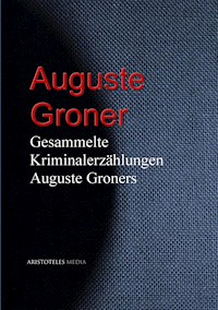Gesammelte Kriminalerzählungen Auguste Groners - Groner Auguste - ebook