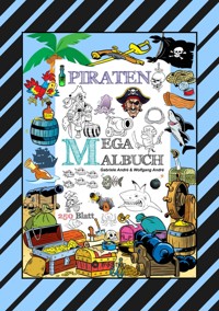 MEGA MALBUCH - 250 TOLLE PIRATENMOTIVE - MEERESTIERE - MUSCHELN - SCHATZKISTEN - HAIE - KRAKEN - SCHIFFE - PIRATEN - Gabriele André - ebook