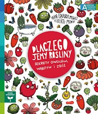 Dlaczego jemy rośliny? Sekrety owoców, warzyw i zbóż Akademia mądrego dziecka. Chcę wiedzieć - Munoz Iban Eduardo - książka