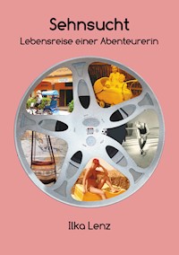 Sehnsucht - Lebensreise einer Abenteurerin - Ilka Lenz - ebook