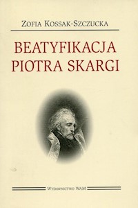 Beatyfikacja Piotra Skargi - Zofia Kossak-Szczucka - książka