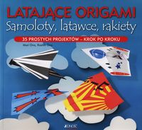 Latające origami Samoloty latawce rakiety - Ono Mari, Ono Roshin - książka