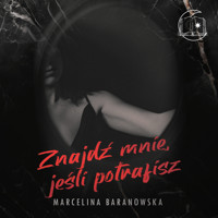 Znajdź mnie, jeśli potrafisz Część 1 - Baranowska Marcelina - ebook + audiobook