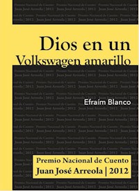 Dios en un Volkswagen amarillo - Efraím Blanco - ebook