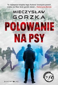 Polowanie na psy. Cykl Wściekłe psy - Mieczysław Gorzka - ebook + audiobook + książka