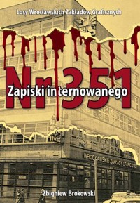 Zapiski internowanego. Losy Wrocławskich Zakładów Graficznych - Zbigniew Brokowski - książka