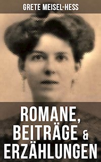 Grete Meisel-Heß: Romane, Beiträge & Erzählungen - Grete Meisel-Heß - ebook