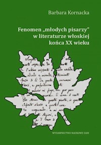 Fenomen młodych pisarzy w literaturze włoskiej końca XX wieku - Kornacka Barbara - książka