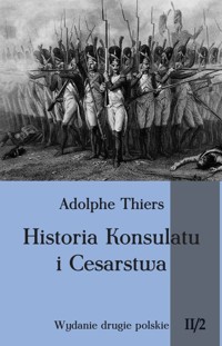 Historia Konsulatu i Cesarstwa Tom 2 Część 2 - Adolphe Thiers - książka