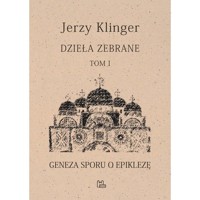Dzieła zebrane Tom 1 Geneza sporu o epiklezę - Klinger Jerzy - książka
