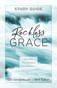Reckless Grace Study Guide - Bill Vanderbush - ebook