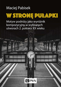 W stronę pułapki. Motyw podróży jako wyróżnik kompozycyjny w wybranych utworach 2. połowy XX wieku - Maciej Pabisek - książka
