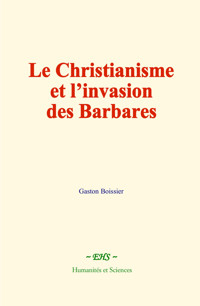 Le Christianisme et l’invasion des Barbares - Gaston Boissier - ebook