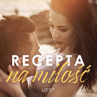 Recepta na miłość: zbiór opowiadań erotycznych feel-good - LUST authors - ebook + audiobook