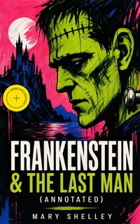 Frankenstein & The Last Man (Annotated) - Mary Shelley - ebook