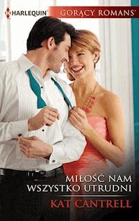 Miłość nam wszystko utrudni - Kat Cantrell - ebook
