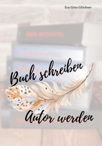 Buch schreiben Autor werden - Eva Gitta Glöckner - ebook