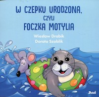 W czepku urodzona czyli foczka Motylia - Drabik Wiesław, Szoblik Dorota - książka
