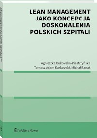Lean management jako koncepcja doskonalenia polskich szpitali - Bukowska-Piestrzyńska Agnieszka, Karkowski Tomasz Adam, Banaś Michał - książka