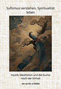 Sufismus verstehen, Spiritualität leben - Nūr ad-Dīn al-Balkhī - ebook