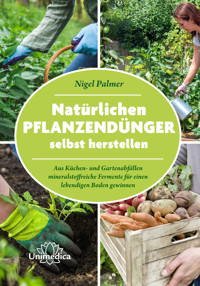 Natürlichen Pflanzendünger selbst herstellen - Nigel Palmer - ebook