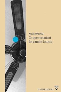Ce que racontent les cannes à sucre - Annik Mahaim - ebook