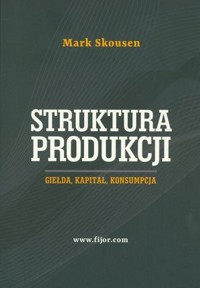 Struktura produkcji. Gielda, kapitał, konsumpcja - Mark Skousen - książka