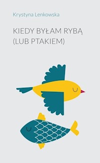 Kiedy byłam rybą (lub ptakiem) - Lenkowska Krystyna - książka