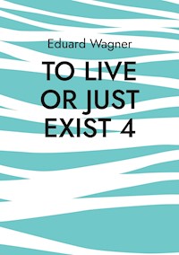 To live or just exist 4 - Wagner Eduard - ebook