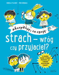 Strach - wróg czy przyjaciel? Akceptuję, co czuję - Isabelle Filliozat - książka