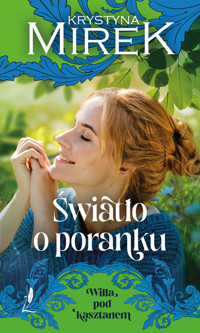 Światło o poranku. Seria Willa pod kasztanem. Tom 2 - Krystyna Mirek - książka