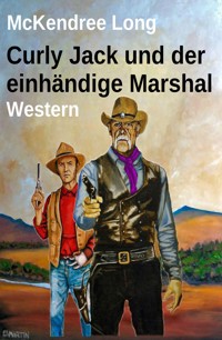Curly Jack und der einhändige Marshal: Western - McKendree Long - ebook