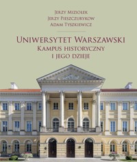 Uniwersytet Warszawski. Kampus historyczny i jego dzieje - Pieszczurykow Jerzy, Tyszkiewicz Adam, Miziołek Jerzy - książka