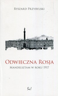 Odwieczna Rosja Mandelsztam w roku 1917 - Przybylski Ryszard - książka
