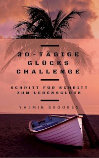 30-tägige Glücks Challenge: Schritt für Schritt zum Lebensglück - Yasmin Brookes - ebook
