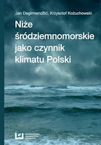 Niże śródziemnomorskie jako czynnik klimatu Polski - Degirmendźić Jan, Kożuchowski Krzysztof - książka