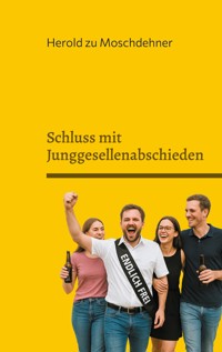 Schluss mit Junggesellenabschieden - Herold zu Moschdehner - ebook