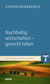 Nachhaltig wirtschaften - gerecht teilen - Stefan Federbusch - ebook